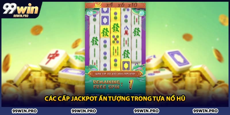 Các cấp jackpot ấn tượng trong tựa nổ hũ