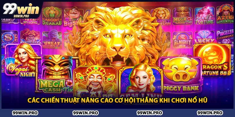 Các chiến thuật nâng cao cơ hội thắng khi chơi nổ hũ