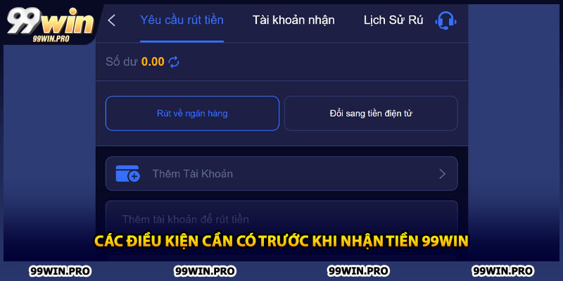 Các điều kiện cần có trước khi nhận tiền 99WIN