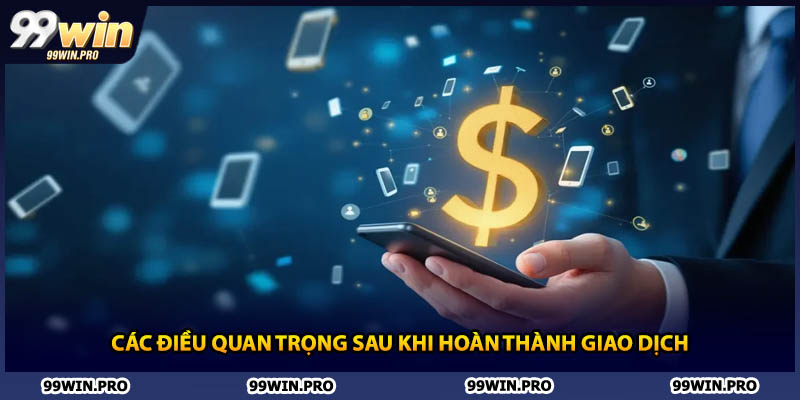 Các điều quan trọng sau khi hoàn thành giao dịch