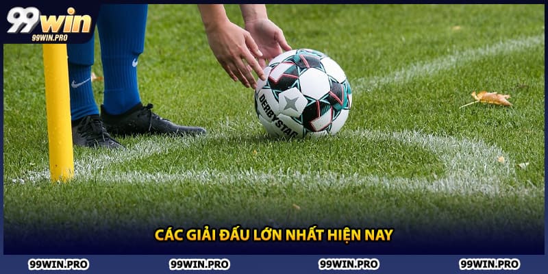 Các giải đấu lớn nhất hiện nay