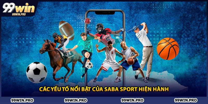 Các yếu tố nổi bật của SABA Sport hiện hành