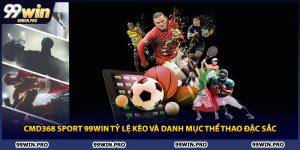 CMD368 Sport 99WIN Tỷ Lệ Kèo Và Danh Mục Thể Thao Đặc Sắc