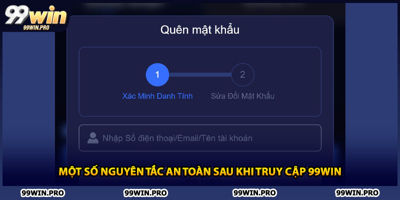 Một số nguyên tắc an toàn sau khi truy cập 99WIN
