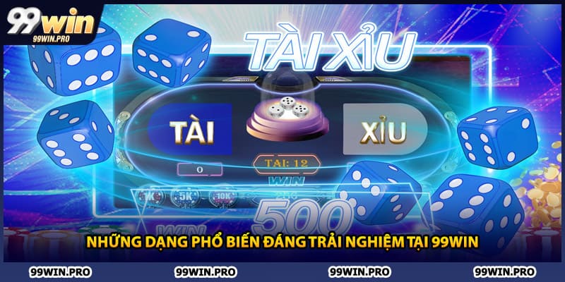 Những dạng phổ biến đáng trải nghiệm tại 99WIN