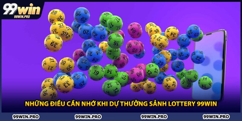 Những điều cần nhớ khi dự thưởng sảnh lottery 99WIN