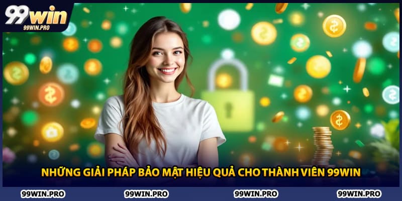 Những giải pháp bảo mật hiệu quả cho thành viên 99WIN