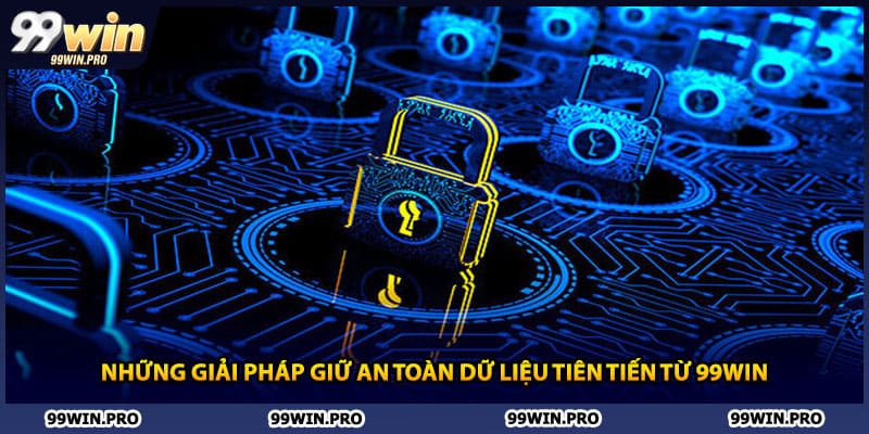 Những giải pháp giữ an toàn dữ liệu tiên tiến từ 99WIN