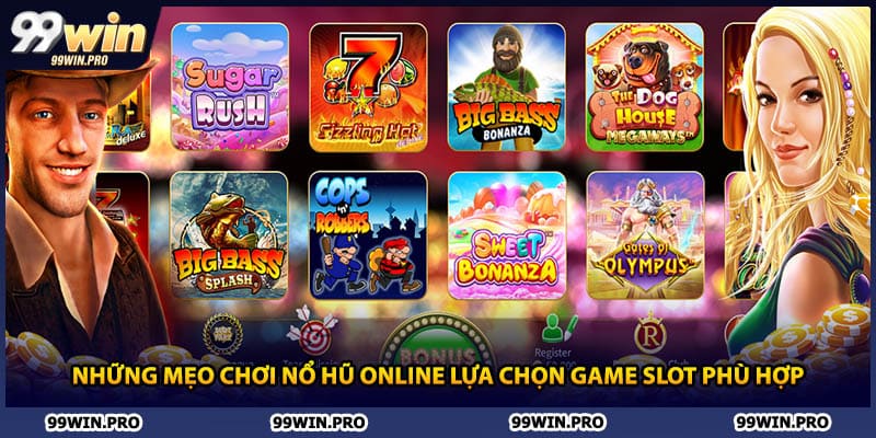 Những mẹo chơi nổ hũ online lựa chọn game slot phù hợp