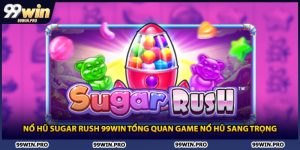 Nổ Hũ Sugar Rush 99WIN Tổng Quan Game Nổ Hũ Sang Trọng
