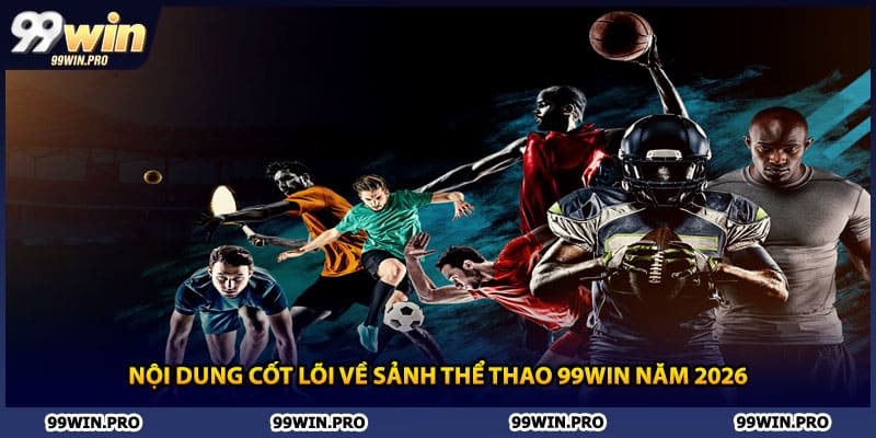 Nội dung cốt lõi về sảnh thể thao 99WIN năm 2026