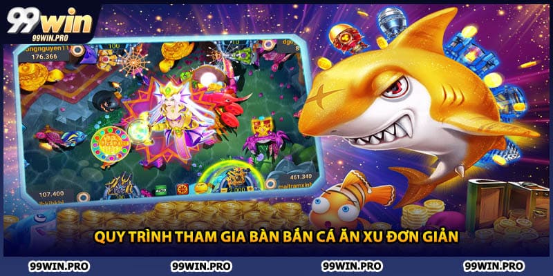Quy trình tham gia bàn bắn cá ăn xu đơn giản