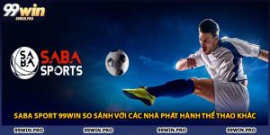 SABA Sport 99WIN So Sánh Với Các Nhà Phát Hành Thể Thao Khác