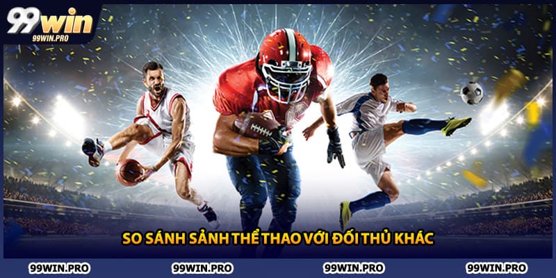 So sánh sảnh thể thao với đối thủ khác