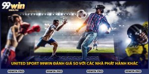 United Sport 99WIN Đánh Giá So Với Các Nhà Phát Hành Khác