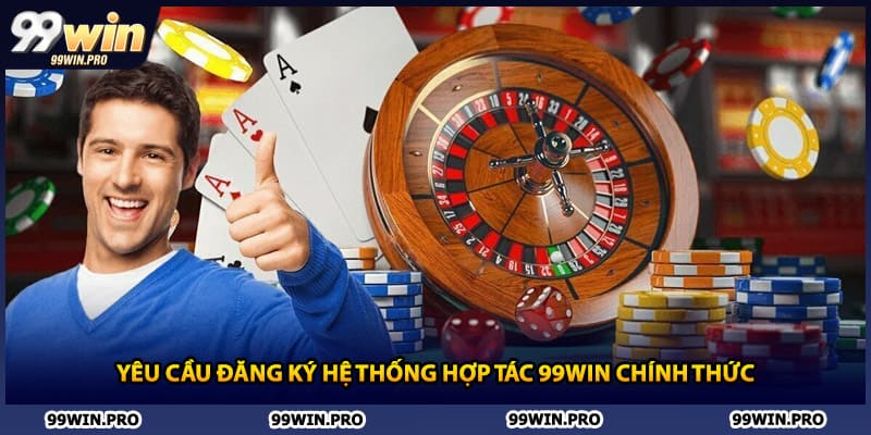 Yêu cầu đăng ký hệ thống hợp tác 99WIN chính thức